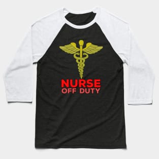 Nurse Off Duty Baseball T-Shirt